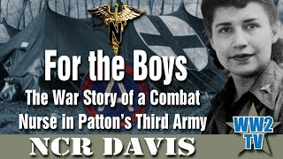 For the Boys The War Story of a Combat Nurse in Patton’s Third Army [upl. by Harewood215]