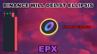 EPX COIN FLASH CRASH IN AUGUST 2024❗ BINANCE WILL DELIST ELLIPSIS CRYPTO❗HUGE WARNING FOR EPX CRYPTO [upl. by Drallim690]