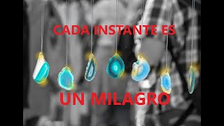 CADA INSTANTE DE TU VIDA ES UN MILAGRO canalizacion milagro serenidad [upl. by Coplin]