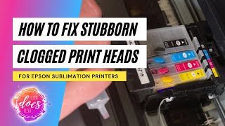 Sublimation Help How to Fix Stubborn Clogged Print Heads for Epson Printers [upl. by Nodnal]