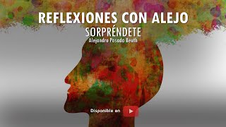 REFLEXIONES CON ALEJO SORPRÉNDETE  Dr Alejandro Posada Beuth [upl. by Maril]