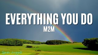 Everything you do  M2M Lyrics [upl. by Lindell]