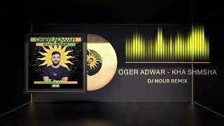 Oger Adwar  Kha Shmsha Dj Nour Remix [upl. by Epolulot]