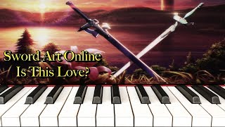 Sword Art Online  quotIs This Lovequot OST Piano Solo [upl. by Llessur]