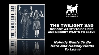 The Twilight Sad  Nobody Wants To Be Here And Nobody Wants To Leave  Nobody Wants To Be Here [upl. by Galasyn]