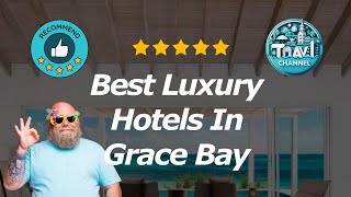 10 Best Luxury Hotels In Grace Bay [upl. by Anotyad]