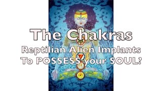 The Chakras Are ALIEN IMPLANTS  REPTILIAN Demon POSSESSION [upl. by Jaquenetta]