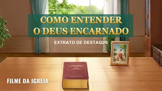 Filme da igreja  Como entender o Deus encarnado Extrato de destaque [upl. by Feune]