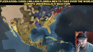 Fleekazoid I Used 1 Million Florida Men To Take Over The World  Europa Universalis IV Reaction [upl. by Leeke400]