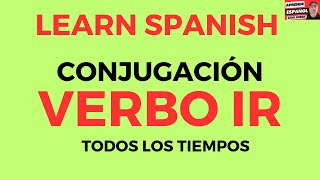 LearnSpanish VERBO IR  TODOS LOS TIEMPOS VERBALES DEL ESPAÑOL [upl. by Leta]