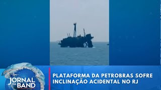 Plataforma marítima da Petrobras sofre inclinação acidental no RJ  Jornal da Band [upl. by Emelia]