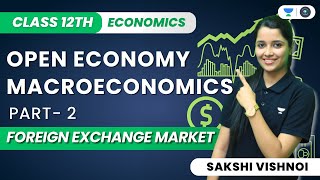 Open Economy Macroeconomics  Foreign Exchange Market  Class 12th Macroeconomics  Sakshi Vishnoi [upl. by Einnij]