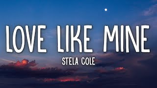 Stela Cole  Love Like Mine Lyrics [upl. by Garner]