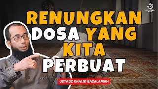 RENUNGKANLAH DOSAMU  UST KHALID BASALAMAH [upl. by Kilk]