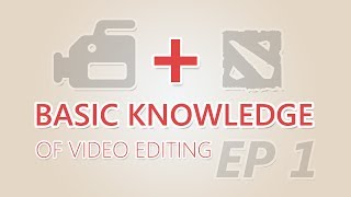 Dota 2  Basic Knowledge of Video Editing Ep 1 [upl. by Meda]