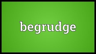 Begrudge Meaning [upl. by Halet]