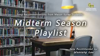 Mason Korea Playlist Midterm Study Playlist StudentRecommended Songs [upl. by Joaquin]