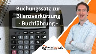 Buchungssatz zur Bilanzverkürzung  Buchführung ► wiwiwebde [upl. by Daigle]