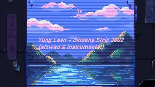 Yung Lean  Ginseng Strip 2002 slowed amp instrumental [upl. by Morgan]