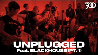 300 UNPLUGGED Presents BLACKHOUSE Part 1 Season 3 [upl. by Euqinom]