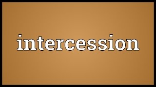 Intercession Meaning [upl. by Rodrique]