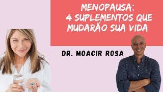 Menopausa 4 Suplementos Que Mudarão Sua Vida  Dr Moacir Rosa [upl. by Ellenej]