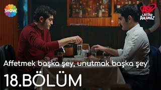 Aşk Laftan Anlamaz 18Bölüm  quotAffetmek başka şey unutmak başka şeyquot [upl. by Yuri]