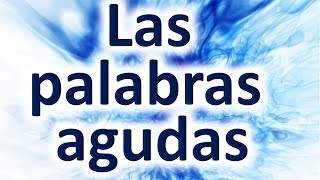 Las Palabras Agudas Ejemplos  Descripción Completa [upl. by Inimak]