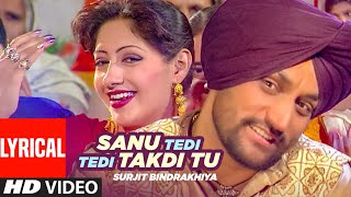 Sanu Tedi Tedi Takdi Tu Lyrical  Surjit Bindrakhia  Atul Sharma  Punjabi Hits [upl. by Anaya]