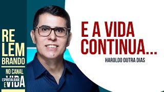 E A VIDA CONTINUA com Haroldo Dutra Dias [upl. by Putnam]