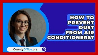 How To Prevent Dust From Air Conditioners  CountyOfficeorg [upl. by Fellows]