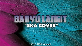 SKA COVER  BANYU LANGIT Lyric Video [upl. by Verda]