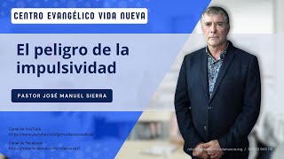 El peligro de la impulsividad por el pastor José Manuel Sierra [upl. by Antonella]