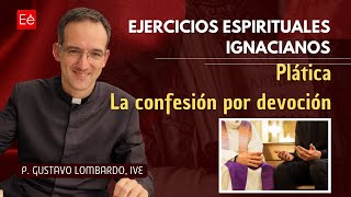 La confesión por devoción Ejercicios Espirituales de San Ignacio [upl. by Lundell]