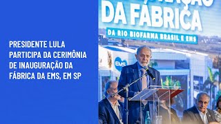 Presidente Lula participa da cerimônia de inauguração da fábrica da EMS em SP [upl. by Eidassac862]