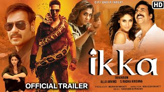 ikka movie official trailer Ajay Devgan Akshy Kumar Nayanthara Kareena Kapoor [upl. by Engel50]