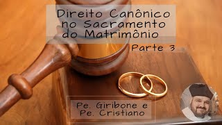 Pe Giribone e Pe Cristiano  Aspectos do Direito Canônico no Sacramento do Matrimônio Parte 3 [upl. by Anirbed]