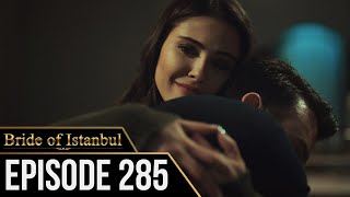 Bride of Istanbul  Episode 285 English Subtitles  Istanbullu Gelin [upl. by Attalanta457]