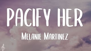 Melanie Martinez  Pacify Her Lyrics [upl. by Leif]