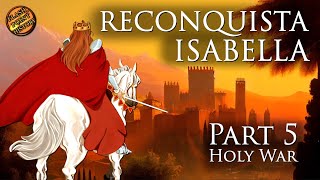 Holy War  Isabella of Castile Reconquista  Part 5 [upl. by Daphna]