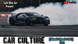 Car Culture Slowedreverb  ly slowed reverb  Lofi remix Playlist  tranding2024 newsong2024 🚗🎵 [upl. by Kanal64]