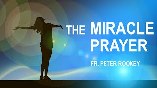 The Miracle Prayer  Written by Father Peter Rookey  PRAYER FOR A MIRACLE [upl. by Ijic]