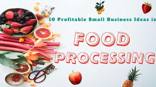 10 Profitable Small Business Ideas in Food Processing [upl. by Hsekin]