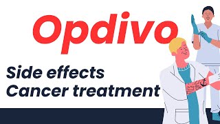 Understanding Opdivo Cancer Treatment Side Effects and What You Need to Know [upl. by Coad]