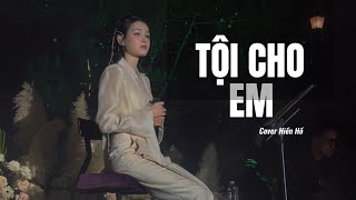 TỘI CHO EM  OST WEBDRAMA LIÊN VÀ ĐẠT  COVER HIỀN HỒ Là vì thương anh em sai toichoem hienho [upl. by Debbee]