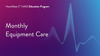 HeartMate 3 LVAD Patient Education Program  Part 15 of 17 Monthly Equipment Care [upl. by Hyacinthia]