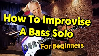 How To Improvise A Bass Solo  Beginners Guide [upl. by Adal394]