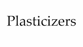 How to Pronounce Plasticizers [upl. by Rellek]