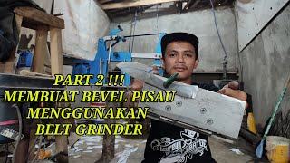 PART 2 ‼️ BELAJAR MEMBUAT BEVEL MENGGUNAKAN MESIN BELT GRINDER 🔪 [upl. by Slosberg]