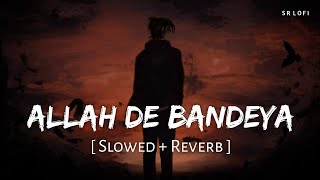 ALLAH DE BANDEYA SLOWED  REVERB P PRAAK  JAANI  LOFI BOY 7 [upl. by Alael571]